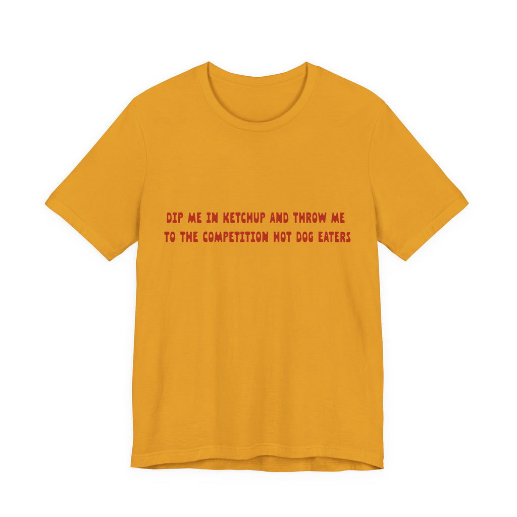 Dip Me In Ketchup Humorous Foodie Unisex Tee, Funny T-Shirt, Gift for Food Lovers, Quirky Top, Ketchup Lovers Apparel