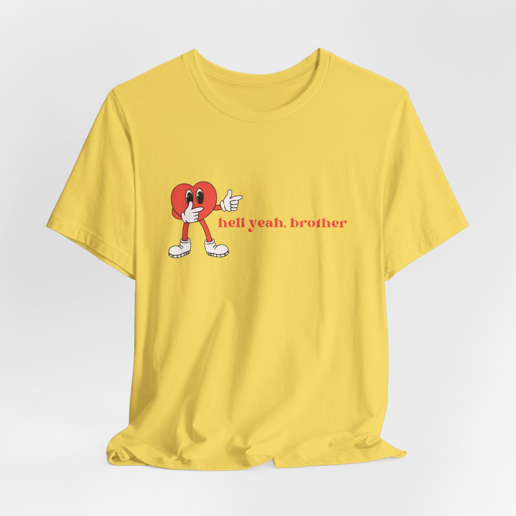 Fun Graphic T-Shirt: 'Hell Yeah, Brother' Casual Tee, Unisex Shirt, Motivational Apparel, Gift for Friends, Everyday Wear
