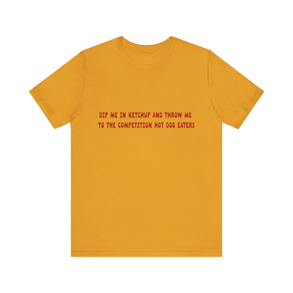 Dip Me In Ketchup Humorous Foodie Unisex Tee, Funny T-Shirt, Gift for Food Lovers, Quirky Top, Ketchup Lovers Apparel