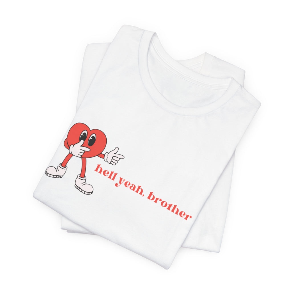 Fun Graphic T-Shirt: 'Hell Yeah, Brother' Casual Tee, Unisex Shirt, Motivational Apparel, Gift for Friends, Everyday Wear