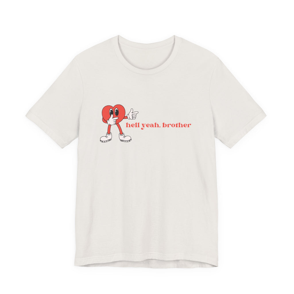 Fun Graphic T-Shirt: 'Hell Yeah, Brother' Casual Tee, Unisex Shirt, Motivational Apparel, Gift for Friends, Everyday Wear