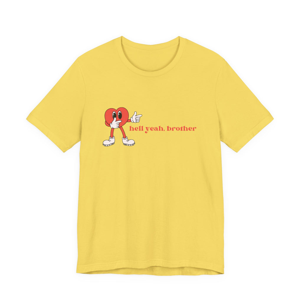 Fun Graphic T-Shirt: 'Hell Yeah, Brother' Casual Tee, Unisex Shirt, Motivational Apparel, Gift for Friends, Everyday Wear