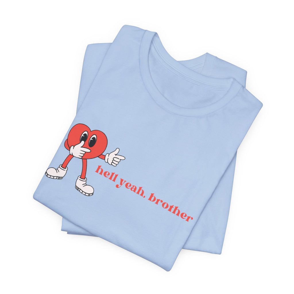 Fun Graphic T-Shirt: 'Hell Yeah, Brother' Casual Tee, Unisex Shirt, Motivational Apparel, Gift for Friends, Everyday Wear