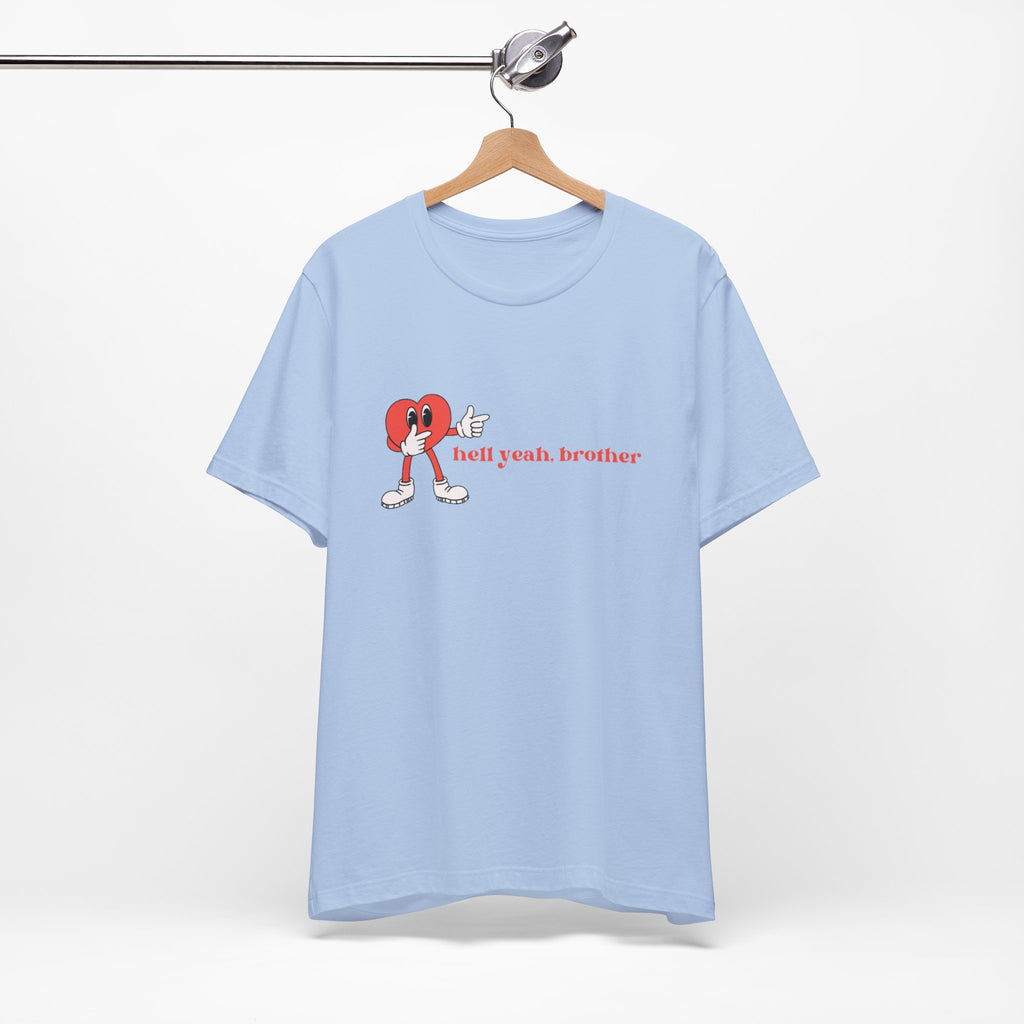 Fun Graphic T-Shirt: 'Hell Yeah, Brother' Casual Tee, Unisex Shirt, Motivational Apparel, Gift for Friends, Everyday Wear
