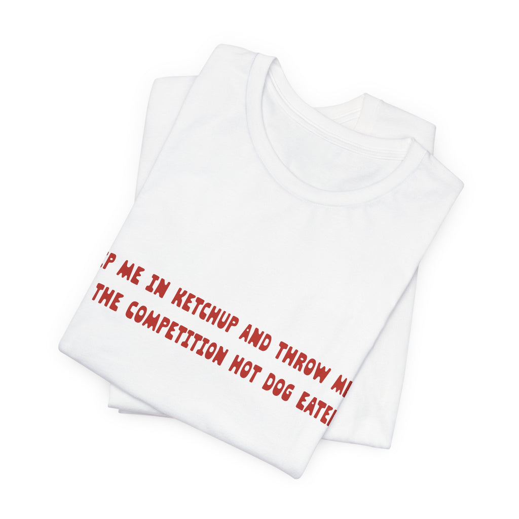 Dip Me In Ketchup Humorous Foodie Unisex Tee, Funny T-Shirt, Gift for Food Lovers, Quirky Top, Ketchup Lovers Apparel