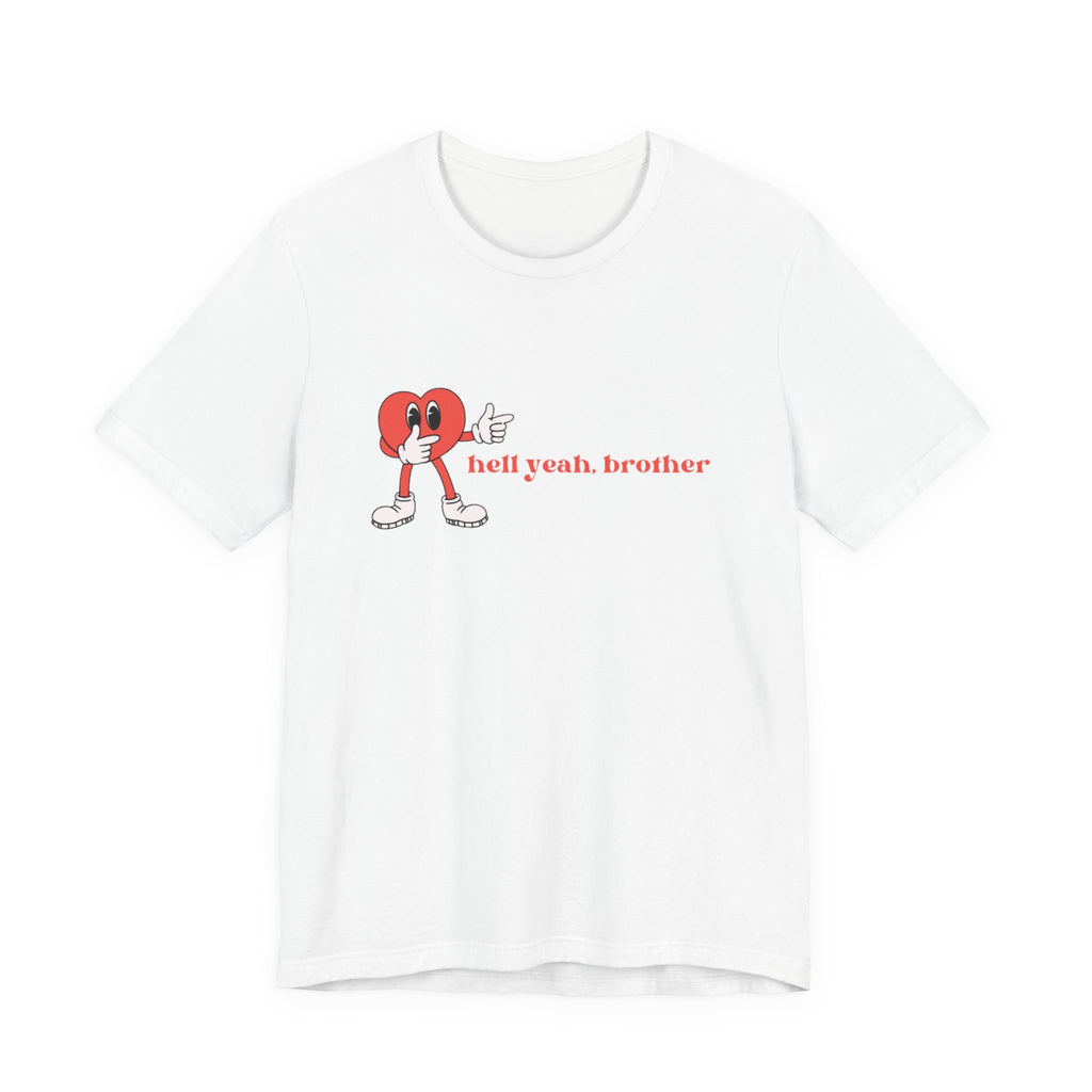 Fun Graphic T-Shirt: 'Hell Yeah, Brother' Casual Tee, Unisex Shirt, Motivational Apparel, Gift for Friends, Everyday Wear