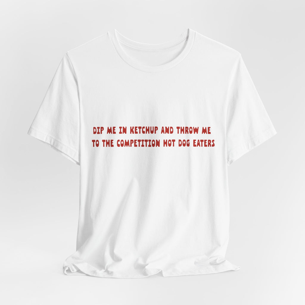 Dip Me In Ketchup Humorous Foodie Unisex Tee, Funny T-Shirt, Gift for Food Lovers, Quirky Top, Ketchup Lovers Apparel