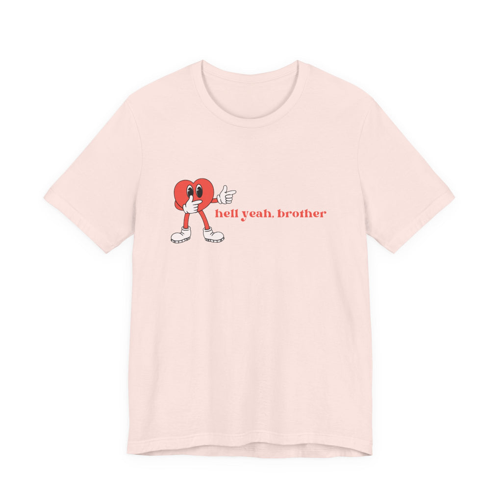 Fun Graphic T-Shirt: 'Hell Yeah, Brother' Casual Tee, Unisex Shirt, Motivational Apparel, Gift for Friends, Everyday Wear