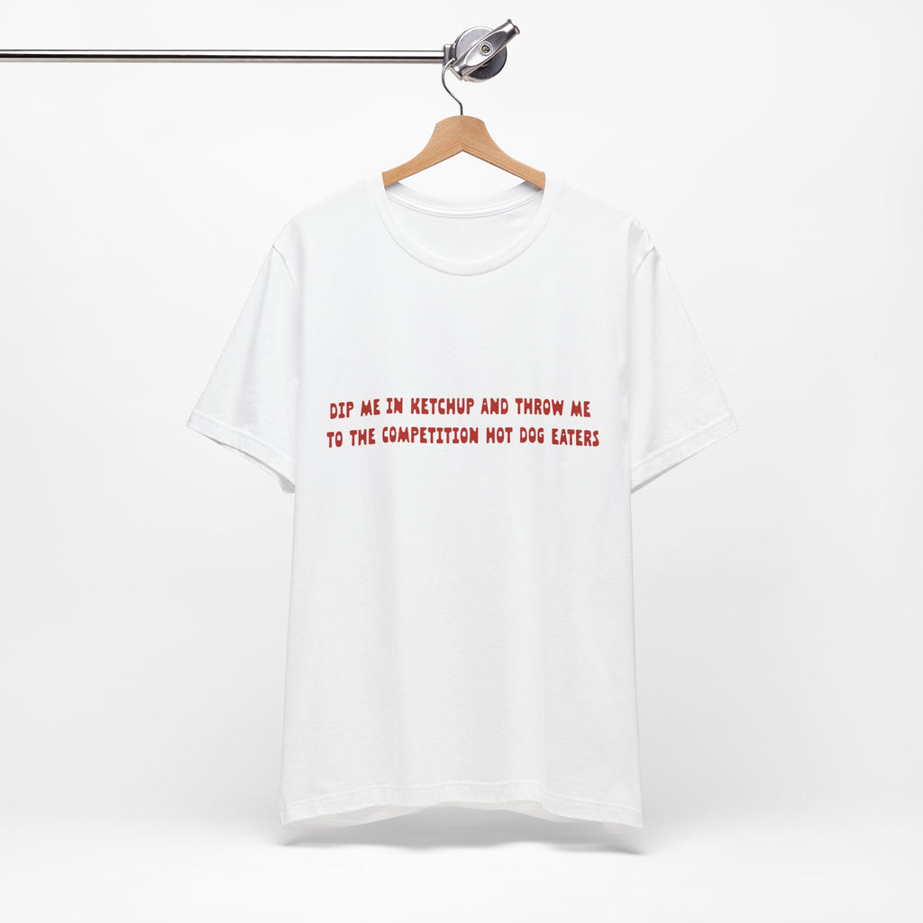 Dip Me In Ketchup Humorous Foodie Unisex Tee, Funny T-Shirt, Gift for Food Lovers, Quirky Top, Ketchup Lovers Apparel