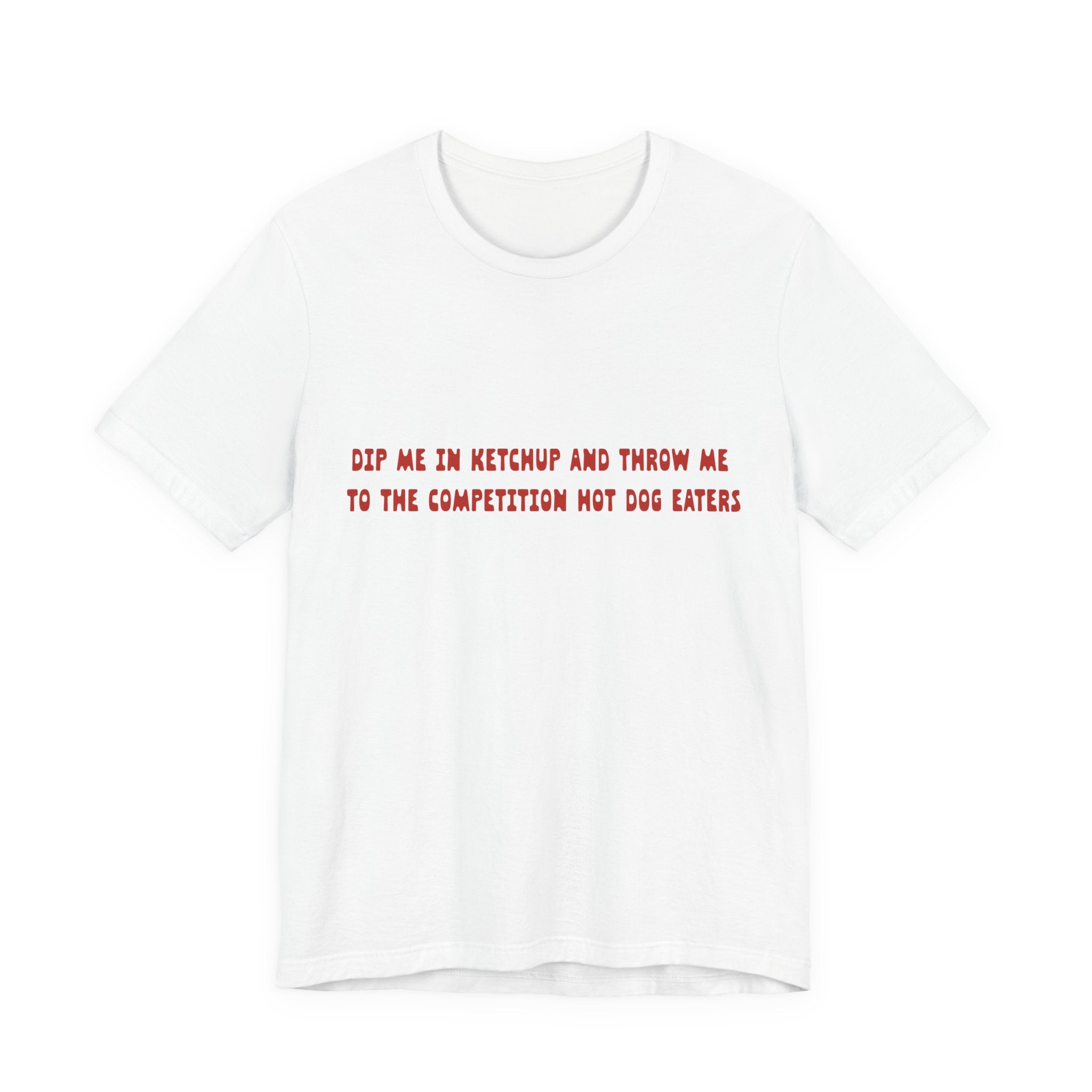 Dip Me In Ketchup Humorous Foodie Unisex Tee, Funny T-Shirt, Gift for Food Lovers, Quirky Top, Ketchup Lovers Apparel