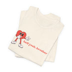 Fun Graphic T-Shirt: 'Hell Yeah, Brother' Casual Tee, Unisex Shirt, Motivational Apparel, Gift for Friends, Everyday Wear