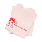 Fun Graphic T-Shirt: 'Hell Yeah, Brother' Casual Tee, Unisex Shirt, Motivational Apparel, Gift for Friends, Everyday Wear