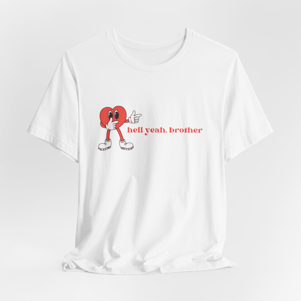 Fun Graphic T-Shirt: 'Hell Yeah, Brother' Casual Tee, Unisex Shirt, Motivational Apparel, Gift for Friends, Everyday Wear