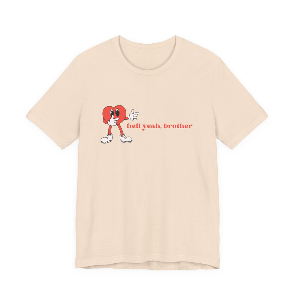 Fun Graphic T-Shirt: 'Hell Yeah, Brother' Casual Tee, Unisex Shirt, Motivational Apparel, Gift for Friends, Everyday Wear