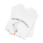 Workaholics Unisex Tee, Fun Casual Shirt for Fans, Gift for Work Enthusiasts, Ideal for Everyday Wear, Perfect for Holidays