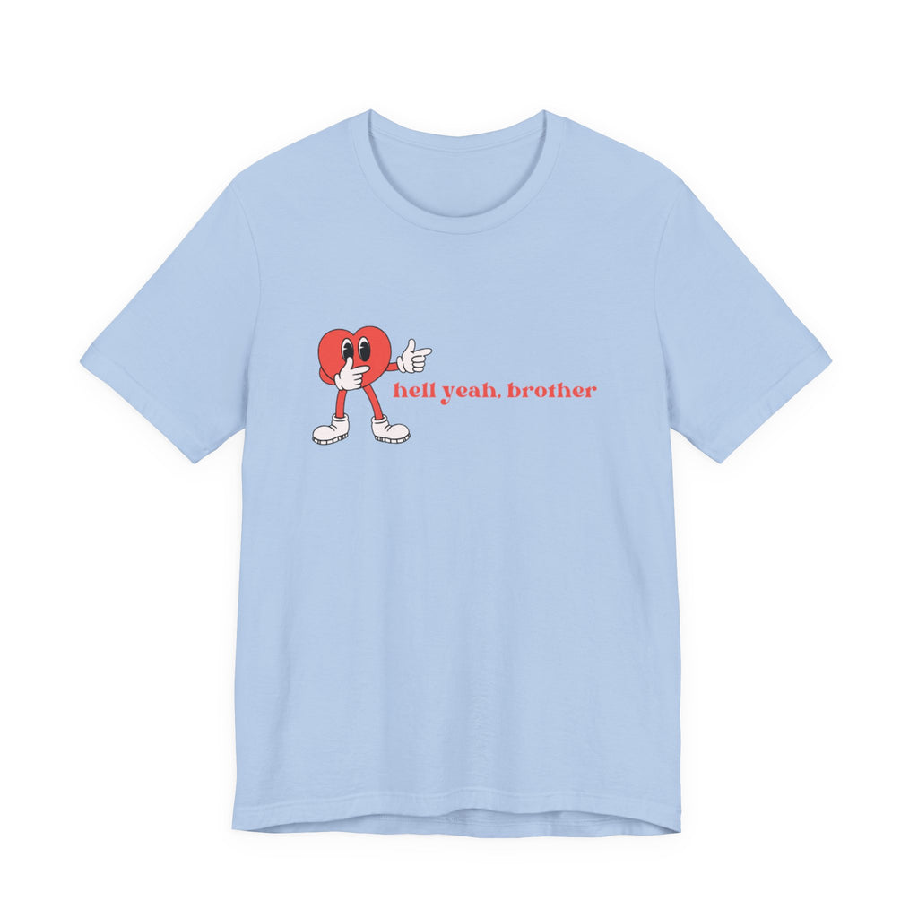Fun Graphic T-Shirt: 'Hell Yeah, Brother' Casual Tee, Unisex Shirt, Motivational Apparel, Gift for Friends, Everyday Wear