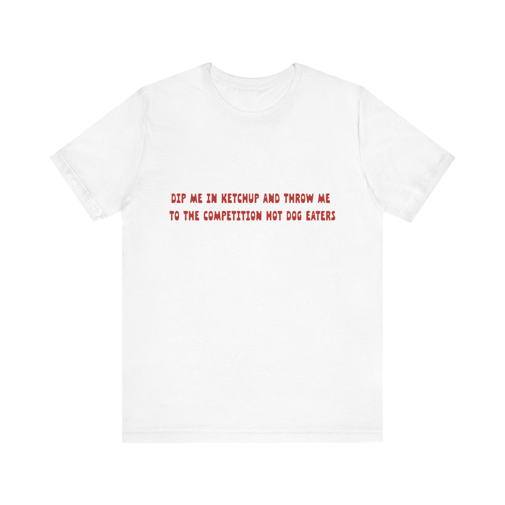 Dip Me In Ketchup Humorous Foodie Unisex Tee, Funny T-Shirt, Gift for Food Lovers, Quirky Top, Ketchup Lovers Apparel