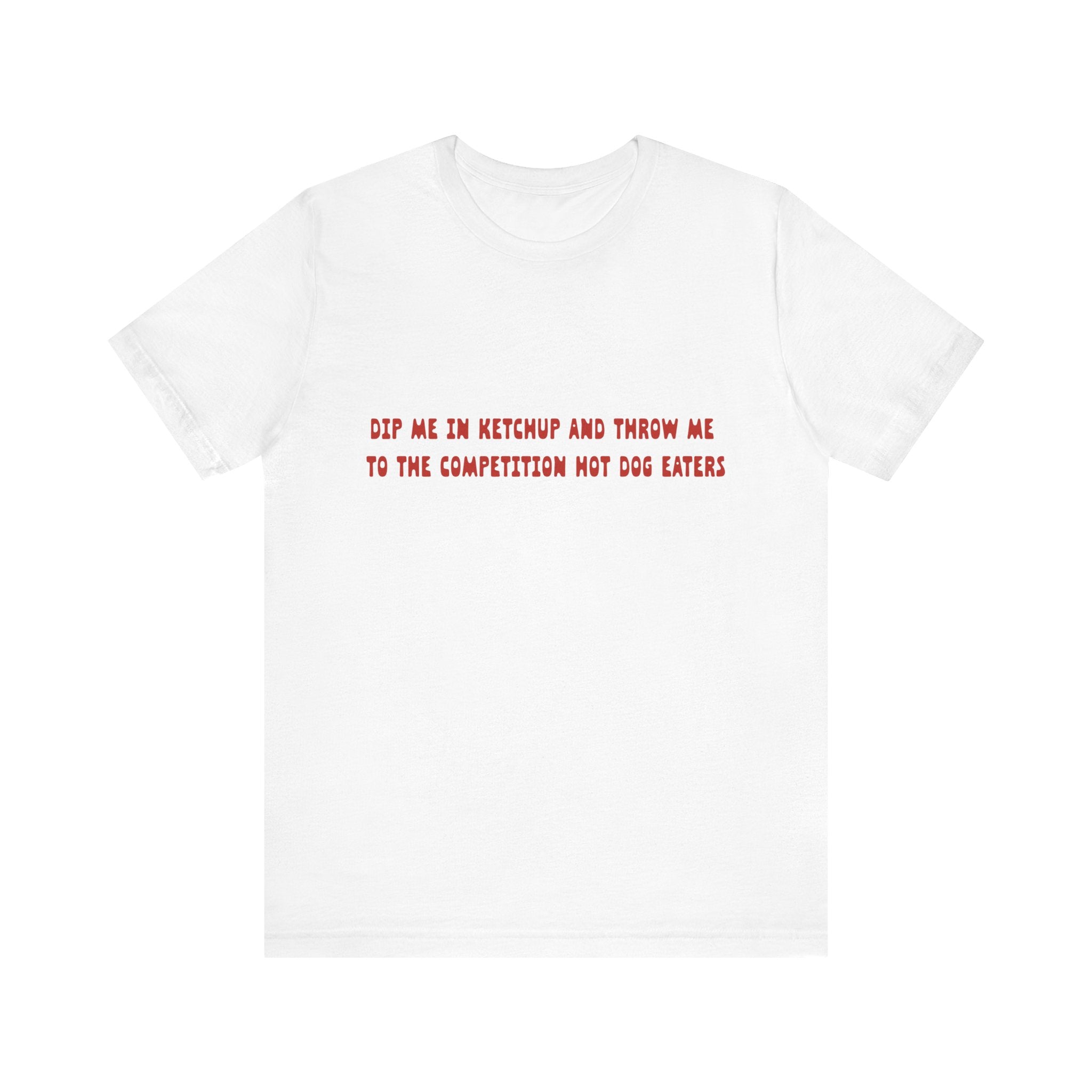 Dip Me In Ketchup Humorous Foodie Unisex Tee, Funny T-Shirt, Gift for Food Lovers, Quirky Top, Ketchup Lovers Apparel