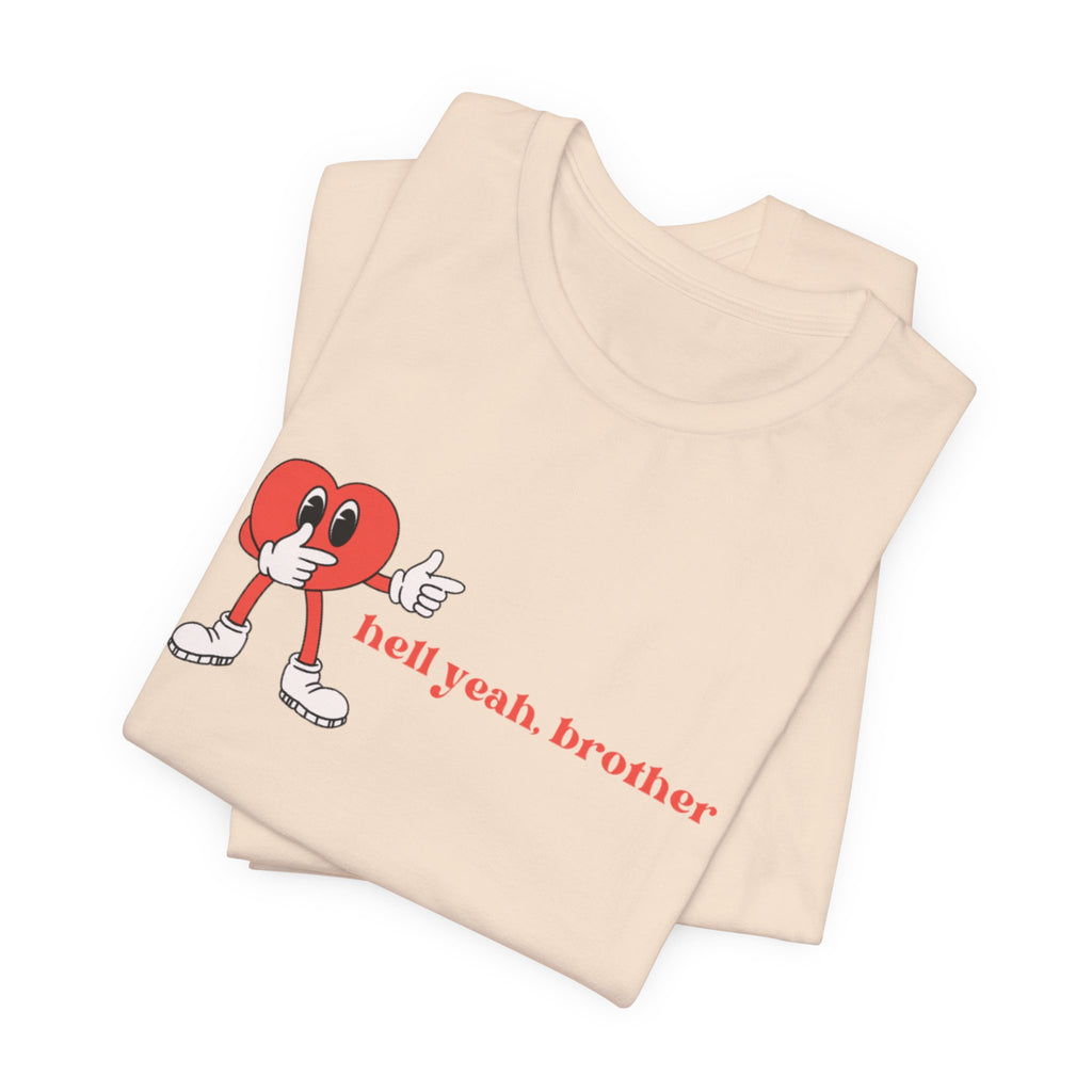 Fun Graphic T-Shirt: 'Hell Yeah, Brother' Casual Tee, Unisex Shirt, Motivational Apparel, Gift for Friends, Everyday Wear